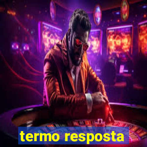 termo resposta